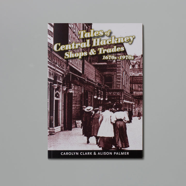 Tales of Central Hackney Shops and Trades